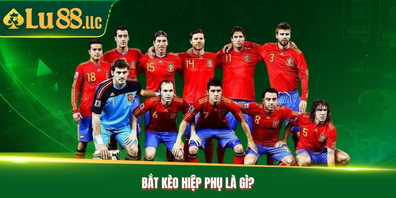 Bắt kèo hiệp phụ là gì?