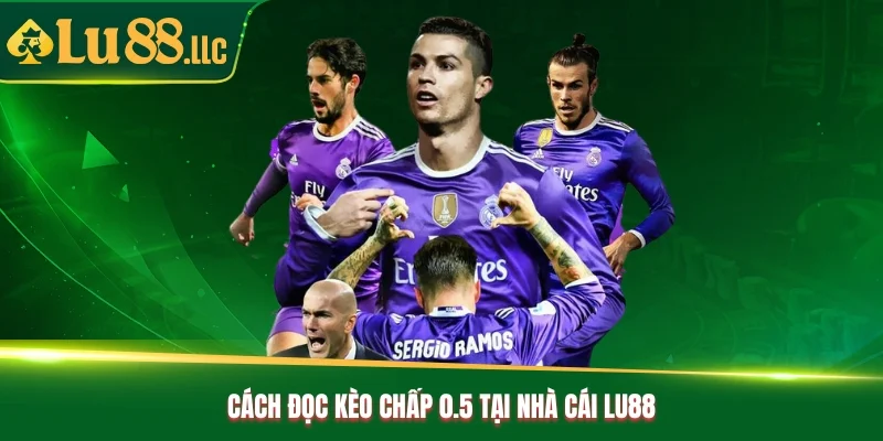 Cách đọc kèo chấp 0.5 tại nhà cái Lu88