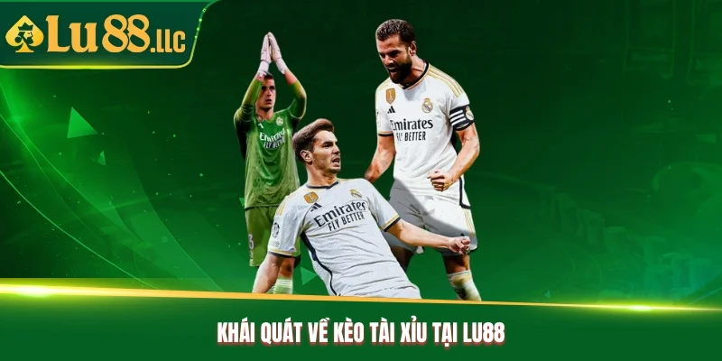 Khái quát về kèo tài xỉu tại Lu88