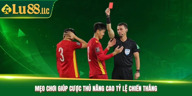 Mẹo chơi giúp cược thủ nâng cao tỷ lệ chiến thắng