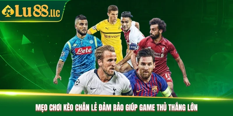 Mẹo chơi kèo chẵn lẻ đảm bảo giúp game thủ thắng lớn