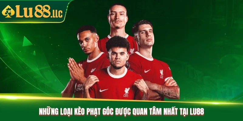 Những loại kèo phạt góc được quan tâm nhất tại Lu88