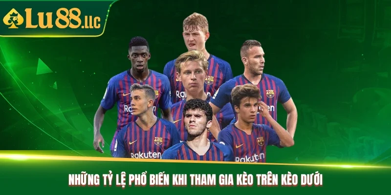 Những tỷ lệ phổ biến khi tham gia kèo trên kèo dưới