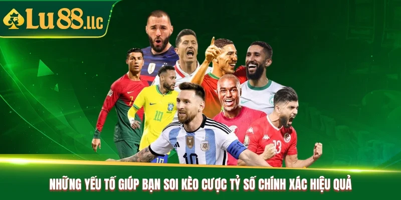 Những yếu tố giúp bạn soi kèo cược tỷ số chính xác hiệu quả