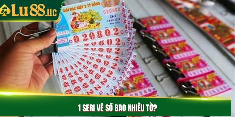 1 seri vé số bao nhiêu tờ