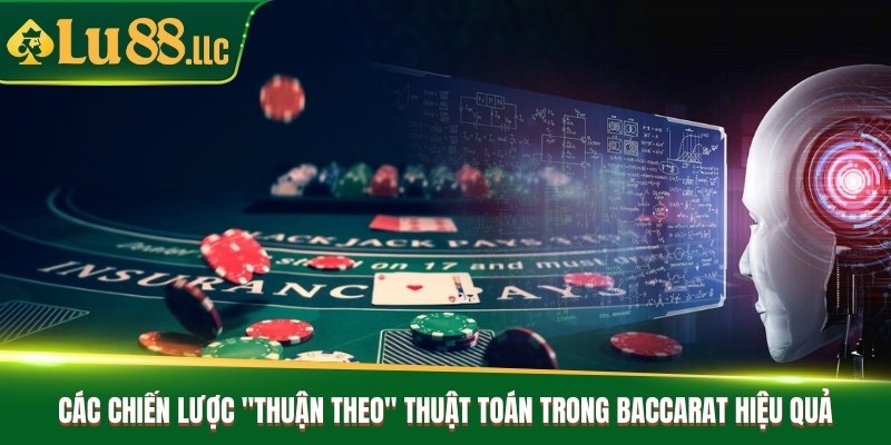 Các chiến lược "thuận theo" thuật toán trong baccarat hiệu quả