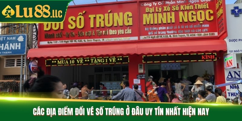 Các địa điểm đổi vé số trúng ở đâu uy tín nhất hiện nay