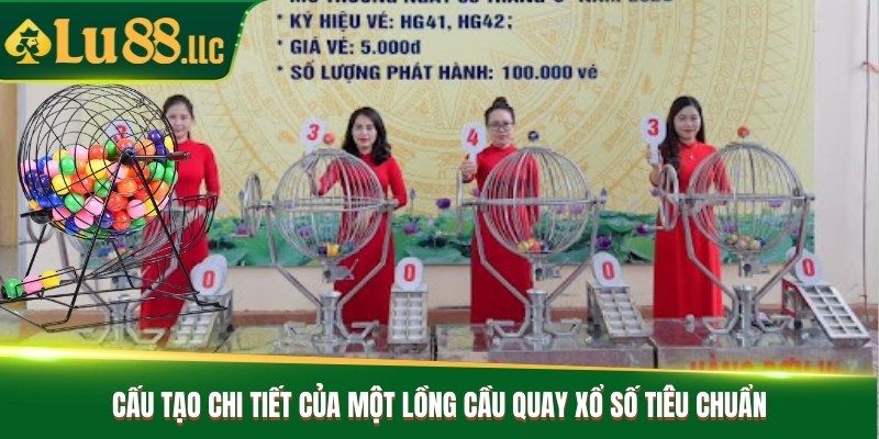 Cấu tạo chi tiết của một lồng cầu quay xổ số tiêu chuẩn