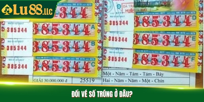 Đổi vé số trúng ở đâu