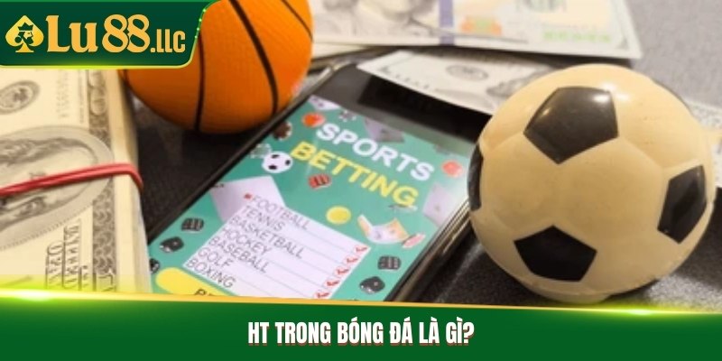 HT trong bóng đá là gì