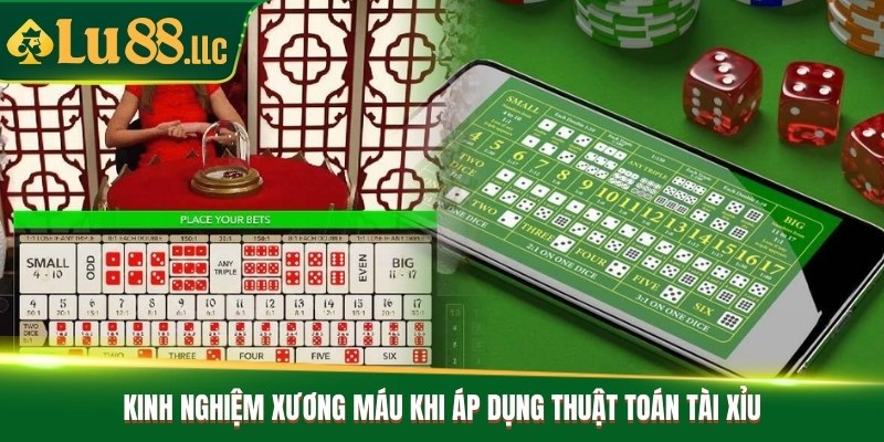 Kinh nghiệm xương máu khi áp dụng thuật toán tài xỉu