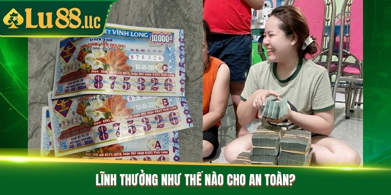 Lĩnh thưởng như thế nào cho an toàn?