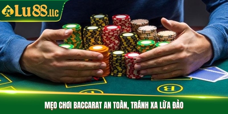 Mẹo chơi Baccarat an toàn, tránh xa lừa đảo