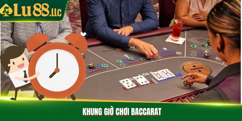 khung giờ chơi Baccarat