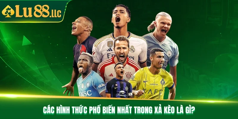 Các hình thức phổ biến nhất trong xả kèo là gì?