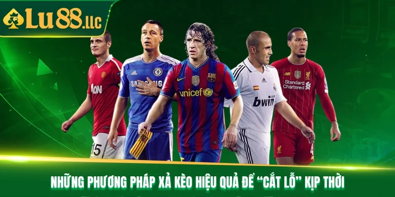 Những phương pháp xả kèo hiệu quả để “cắt lỗ” kịp thời
