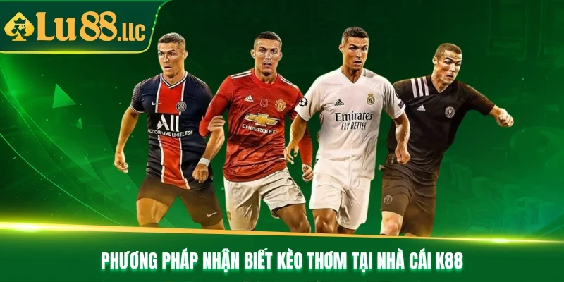 Phương pháp nhận biết kèo thơm tại nhà cái K88
