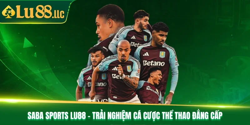 Saba Sports Lu88 - Trải Nghiệm Cá Cược Thể Thao Đẳng Cấp