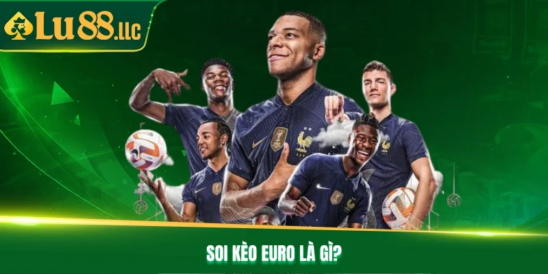 Soi kèo Euro là gì?