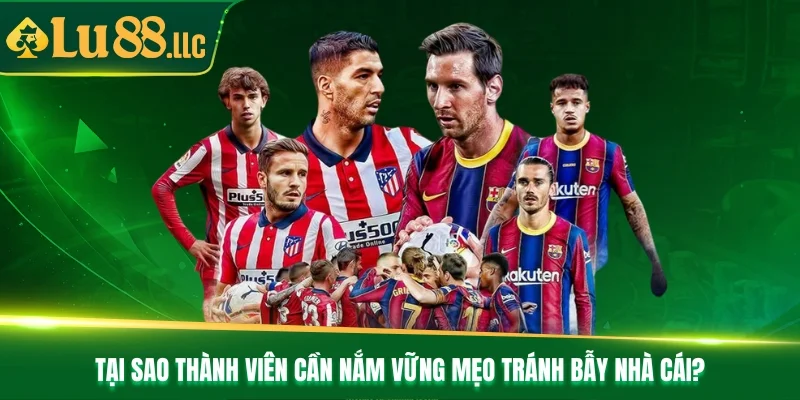 Tại sao thành viên cần nắm vững mẹo tránh bẫy nhà cái?