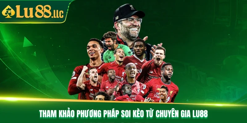Tham khảo phương pháp soi kèo từ chuyên gia Lu88