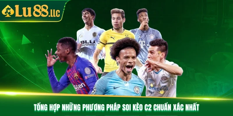 Tổng hợp những phương pháp soi kèo C2 chuẩn xác nhất