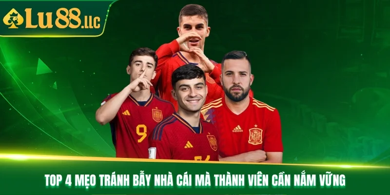 TOP 4 mẹo tránh bẫy nhà cái mà thành viên cần nắm vững