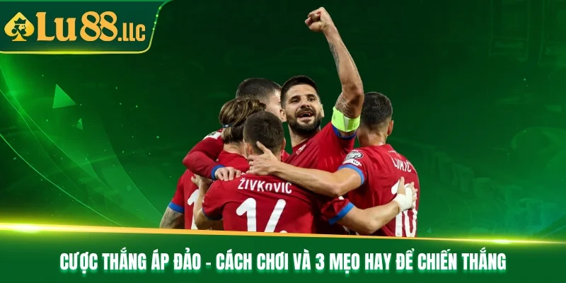 Cược Thắng Áp Đảo - Cách Chơi Và 3 Mẹo Hay Để Chiến Thắng