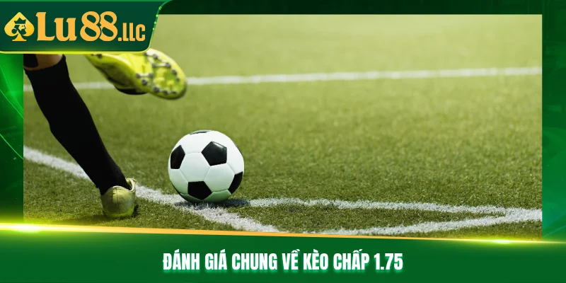Đánh giá chung về kèo chấp 1.75