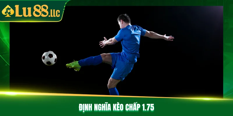 Định nghĩa kèo chấp 1.75