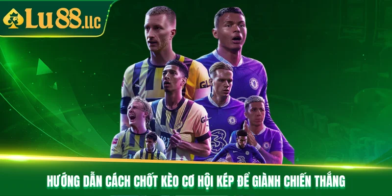 Hướng dẫn cách chốt kèo cơ hội kép để giành chiến thắng