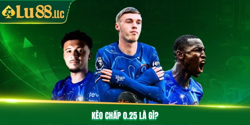 Kèo chấp 0.25 là gì?