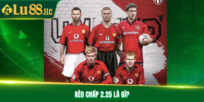Kèo chấp 2.25 là gì?