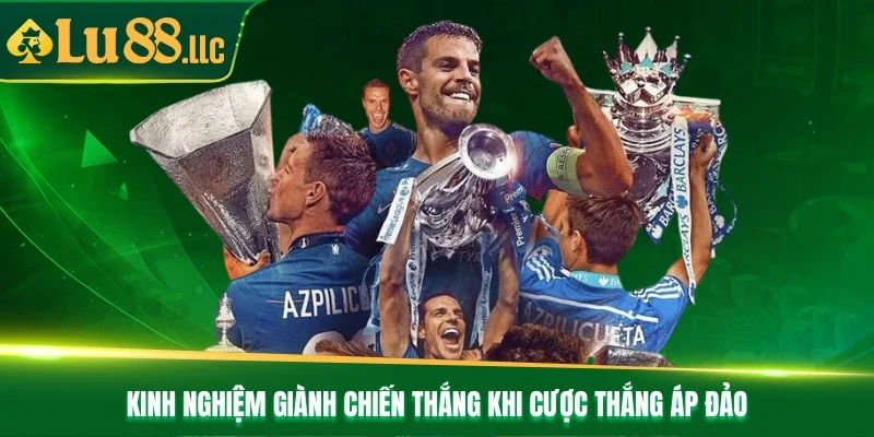 Kinh nghiệm giành chiến thắng khi cược thắng áp đảo