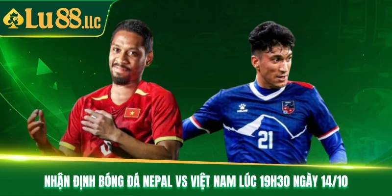 Nhận Định Bóng Đá Nepal Vs Việt Nam Lúc 19h30 Ngày 14/10