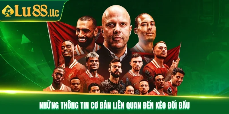 Những thông tin cơ bản liên quan đến kèo đối đầu