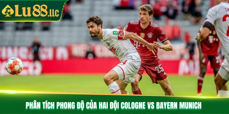 Phân tích phong độ của hai đội Cologne vs Bayern Munich 