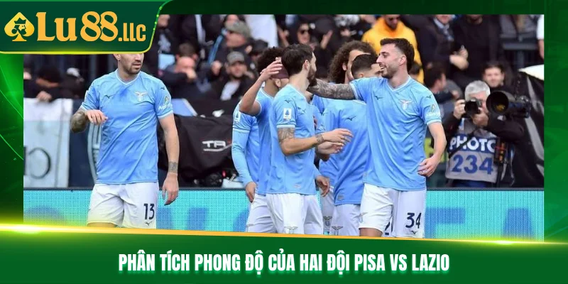 Phân tích phong độ của hai đội Pisa vs Lazio