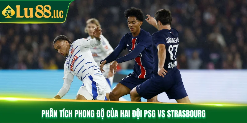 Phân tích phong độ của hai đội PSG vs Strasbourg