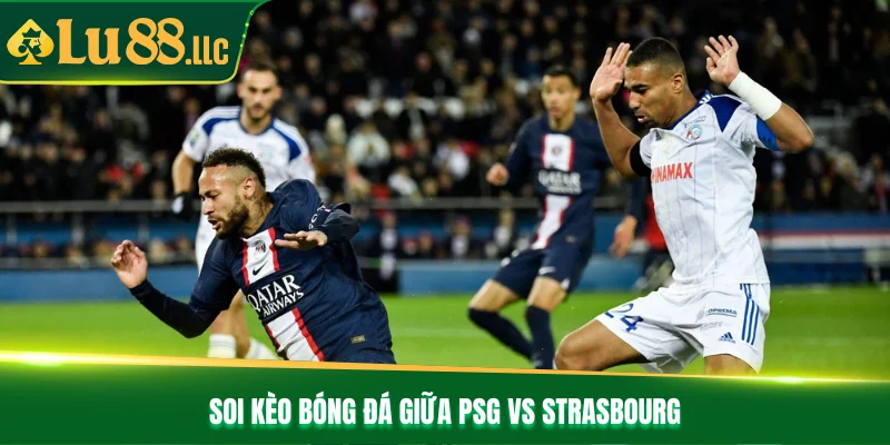 Soi kèo bóng đá giữa PSG vs Strasbourg