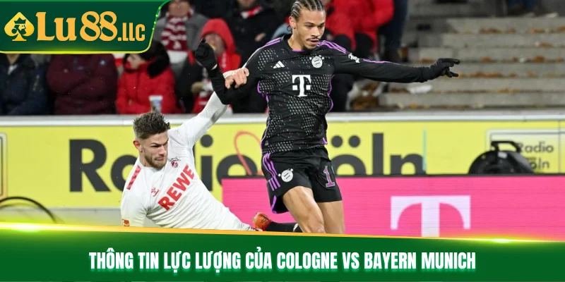 Thông tin lực lượng của Cologne vs Bayern Munich