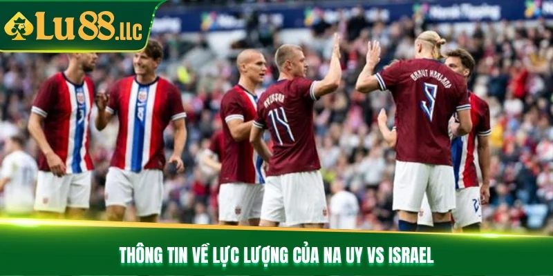 Thông tin về lực lượng của Na Uy vs Israel