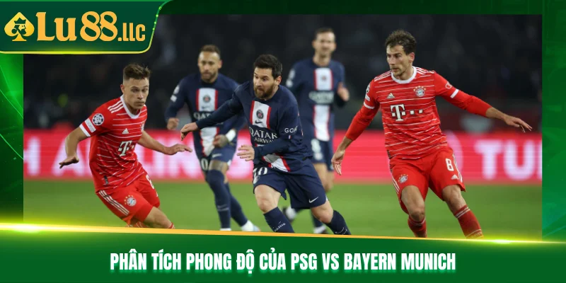 Phân tích phong độ của PSG vs Bayern Munich   