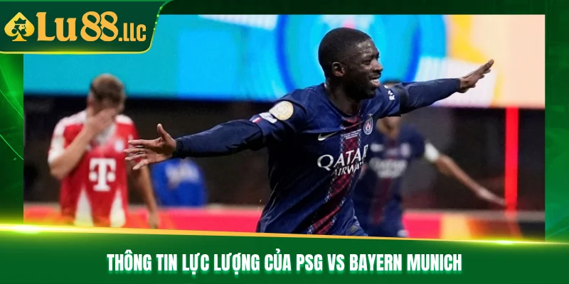 Thông tin lực lượng của PSG vs Bayern Munich          