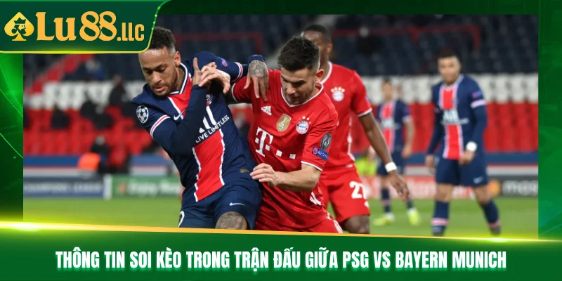 Thông tin soi kèo trong trận đấu giữa PSG vs Bayern Munich